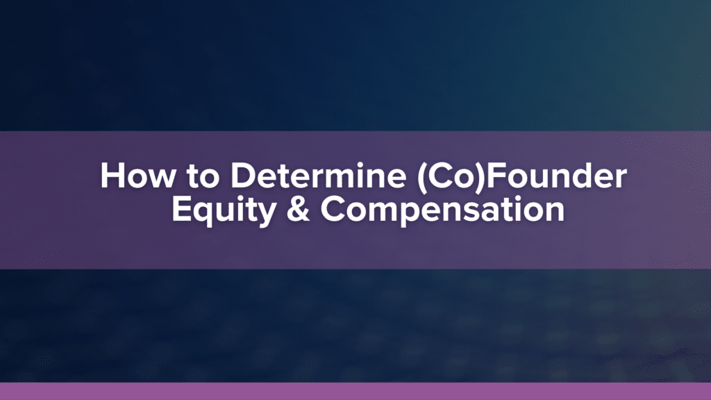 How to Determine (Co)Founder Equity & Compensation