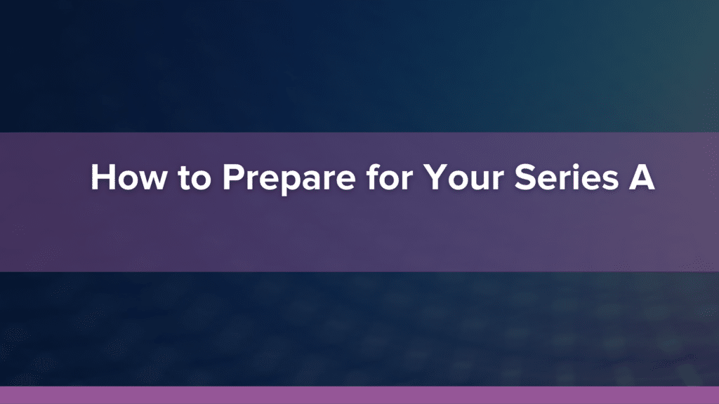 How to Prepare for Your Series A