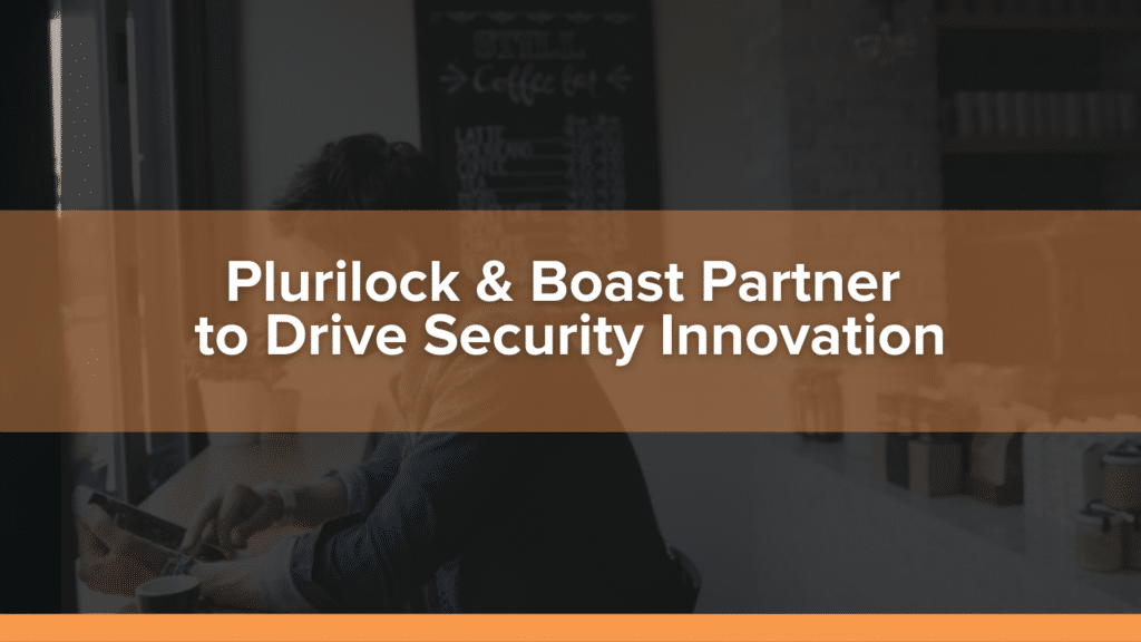 Plurilock Security Solutions Advancements Bolstered by Continuous Innovation with Assistance from Boast