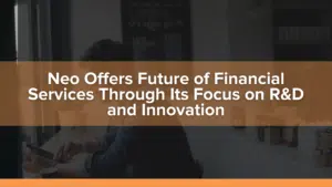 Neo Offers the Future of Financial Services to Canadians Through Its Focus on R&D and Innovation