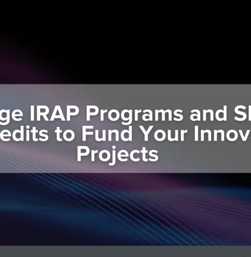 Leverage IRAP Programs and SR&ED Tax Credits to Fund Your Innovation Projects