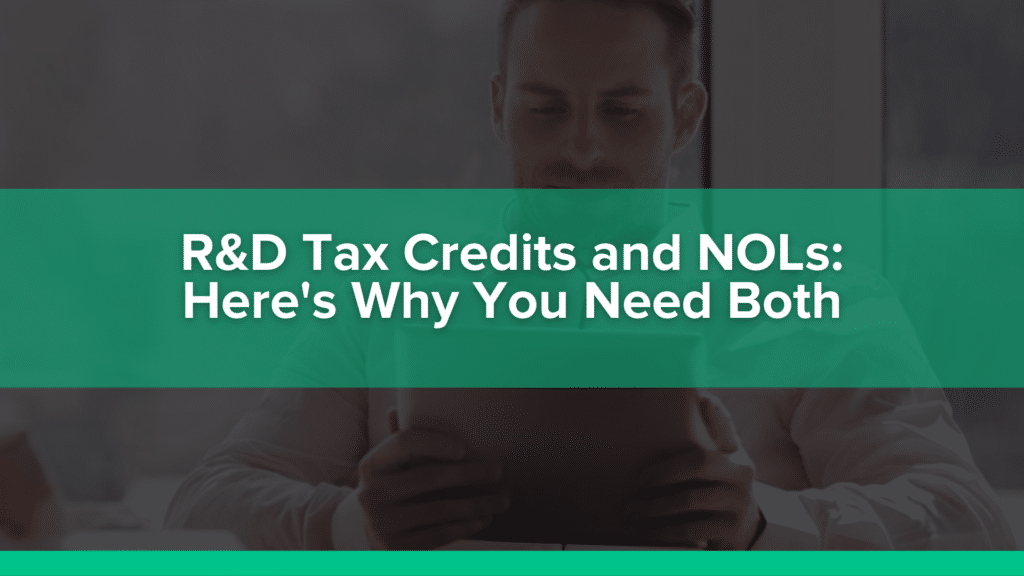 R&D tax credits and NOLs: Here is why you need to take advantage of both
