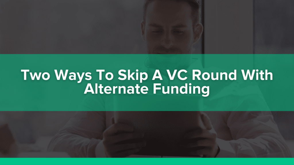 Two ways to skip a VC round with alternate funding