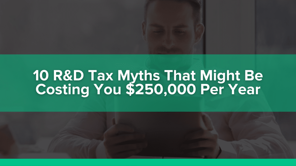 10 R&D tax myths that might be costing you $250,000/year