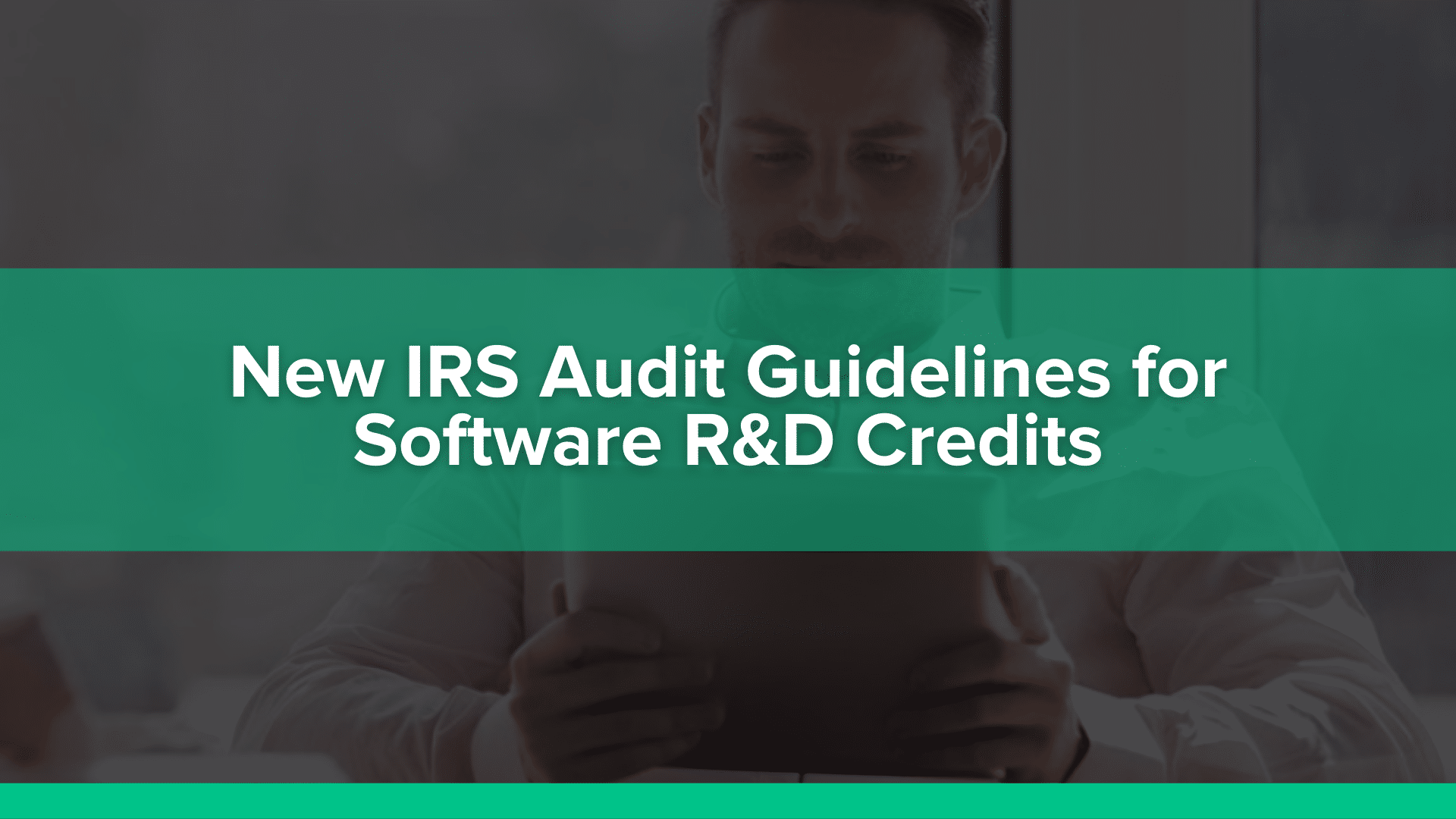 New IRS Audit Guidelines for Software R&D Credits