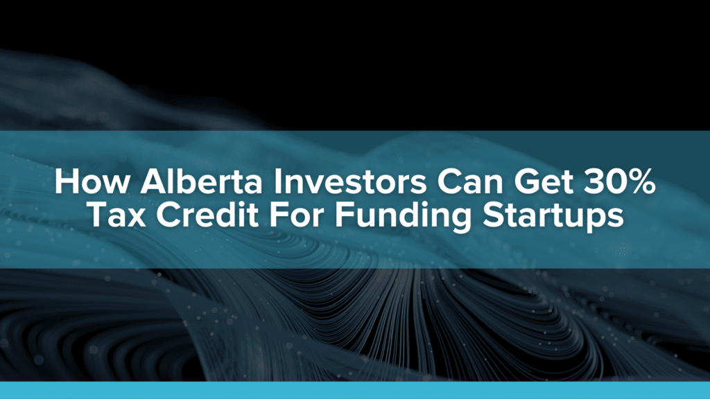 How Alberta Investors Can Get 30% Tax Credit For Funding Startups