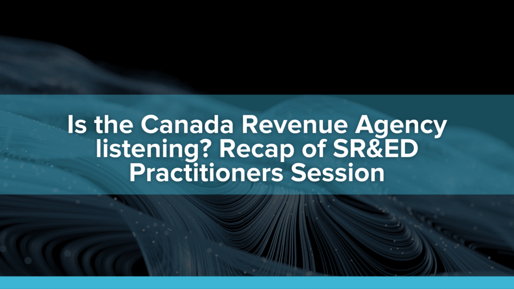 Is the Canada Revenue Agency listening? Recap of SR&ED Practitioners Session