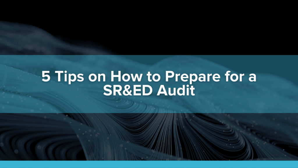 5 Tips on How to Prepare for a SR&ED Audit
