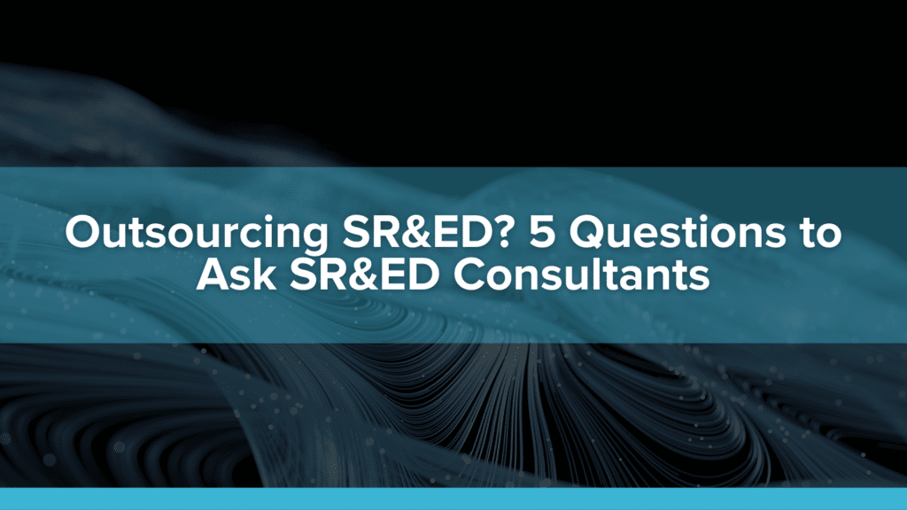 Outsourcing SR&ED? 5 Questions to Ask SR&ED Consultants