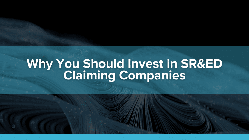 Why You Should Invest in SR&ED Claiming Companies