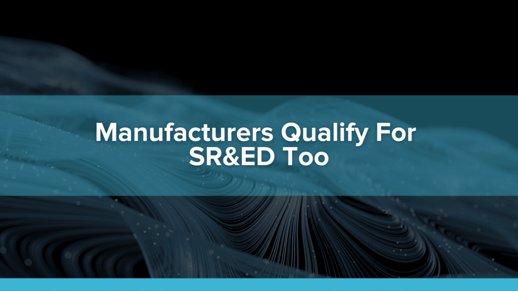 Manufacturers Qualify for SR&ED Too