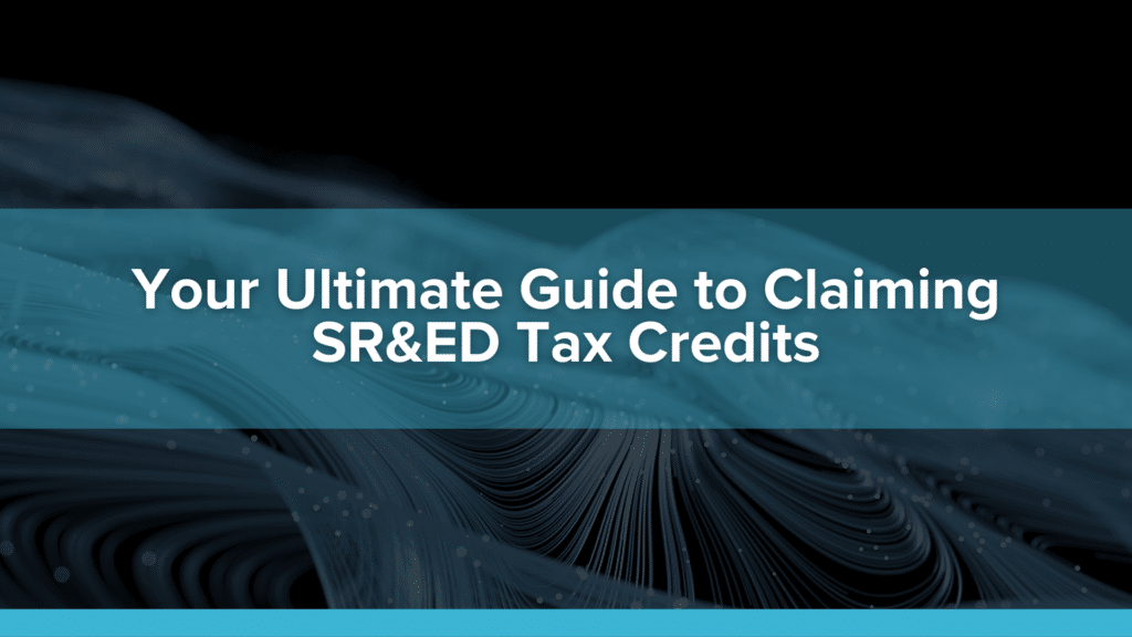 Your Ultimate Guide to Claiming SR&ED Tax Credits