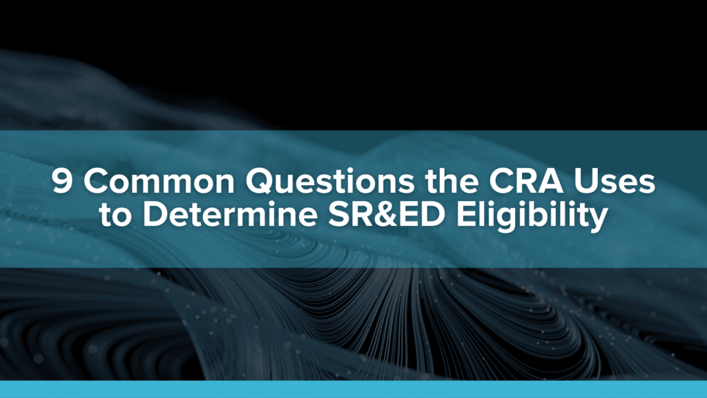 9 Common Questions the CRA Uses to Determine SR&ED Eligibility