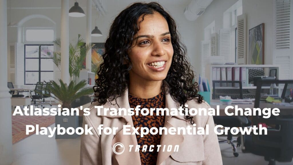 Atlassian’s Transformational Change Playbook for Exponential Growth with Anu Bharadwaj