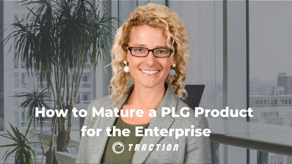 How to Mature a PLG Product for the Enterprise