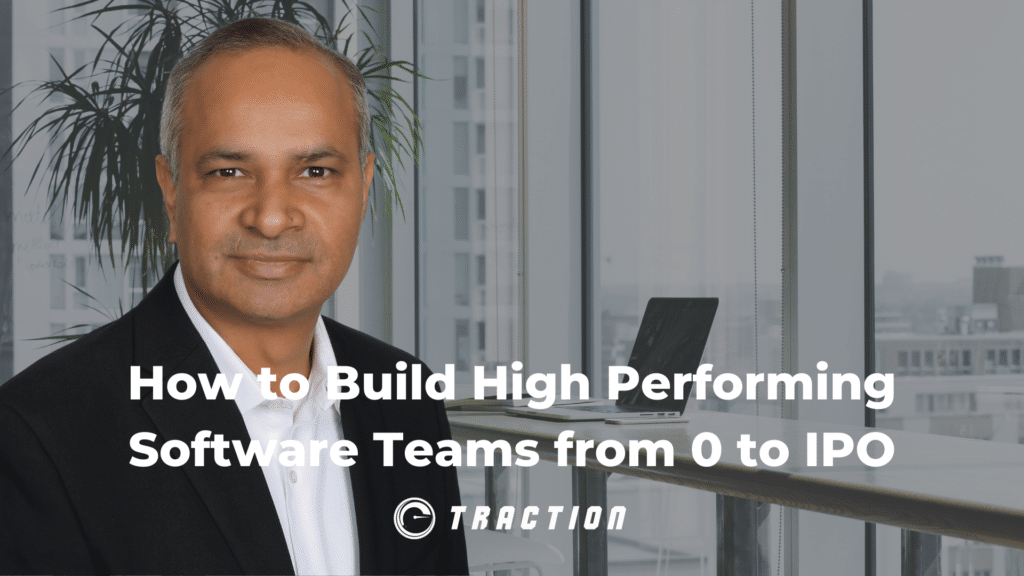 How to Build High Performing Software Teams from 0 to IPO