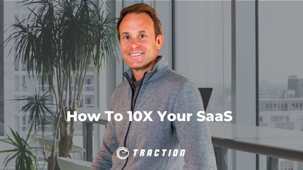 How To 10X Your SaaS