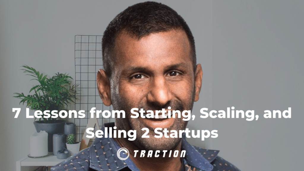 7 Lessons from Starting, Scaling, and Selling 2 Startups