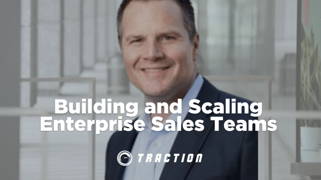 Building and Scaling Enterprise Sales Teams from 0 to Billion