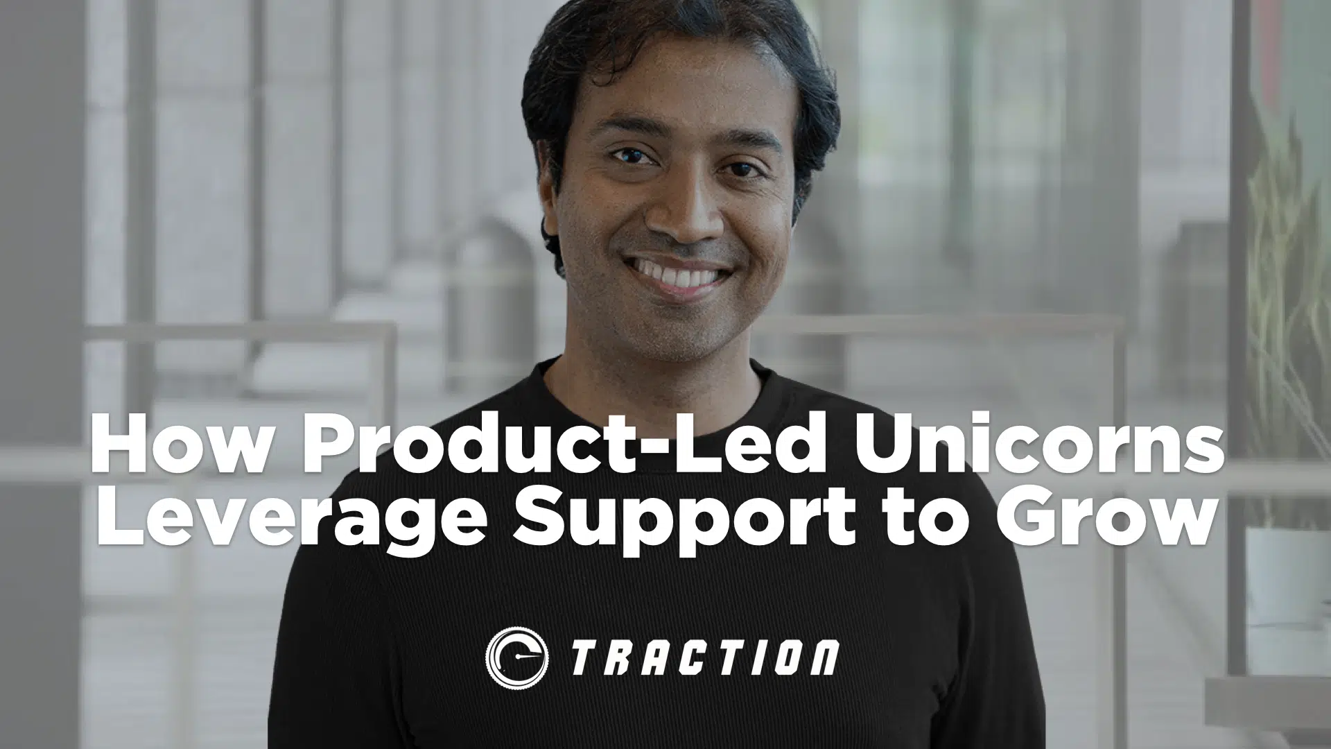 How Product-led Unicorns are Leveraging Support to Drive Growth