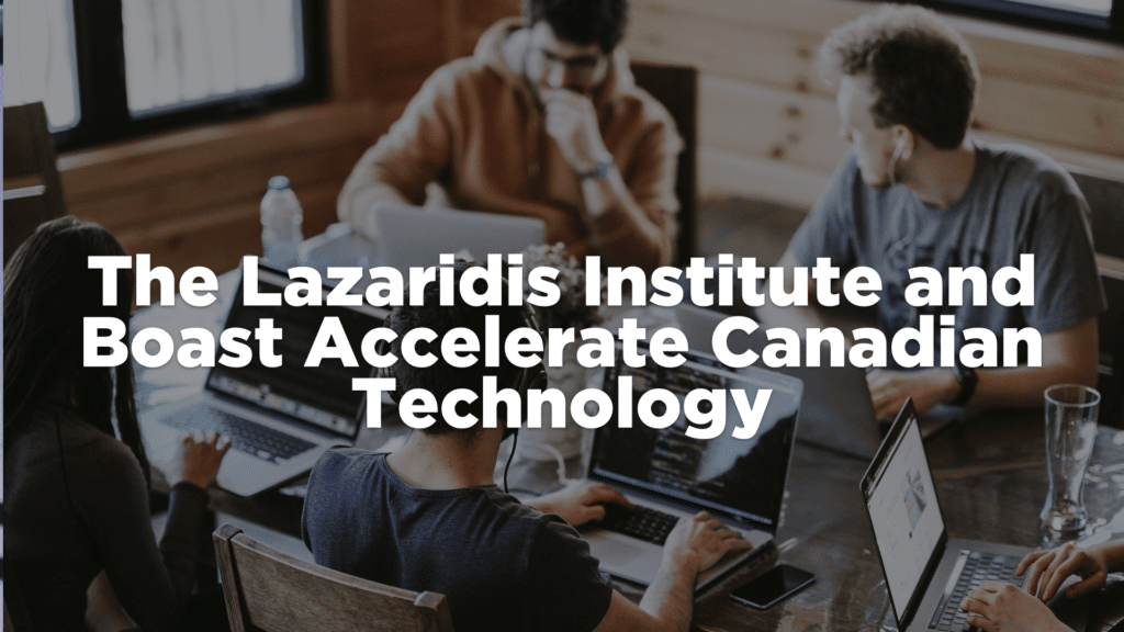 Lazaridis Institute and Boast Partner to Accelerate Canadian Scaleups