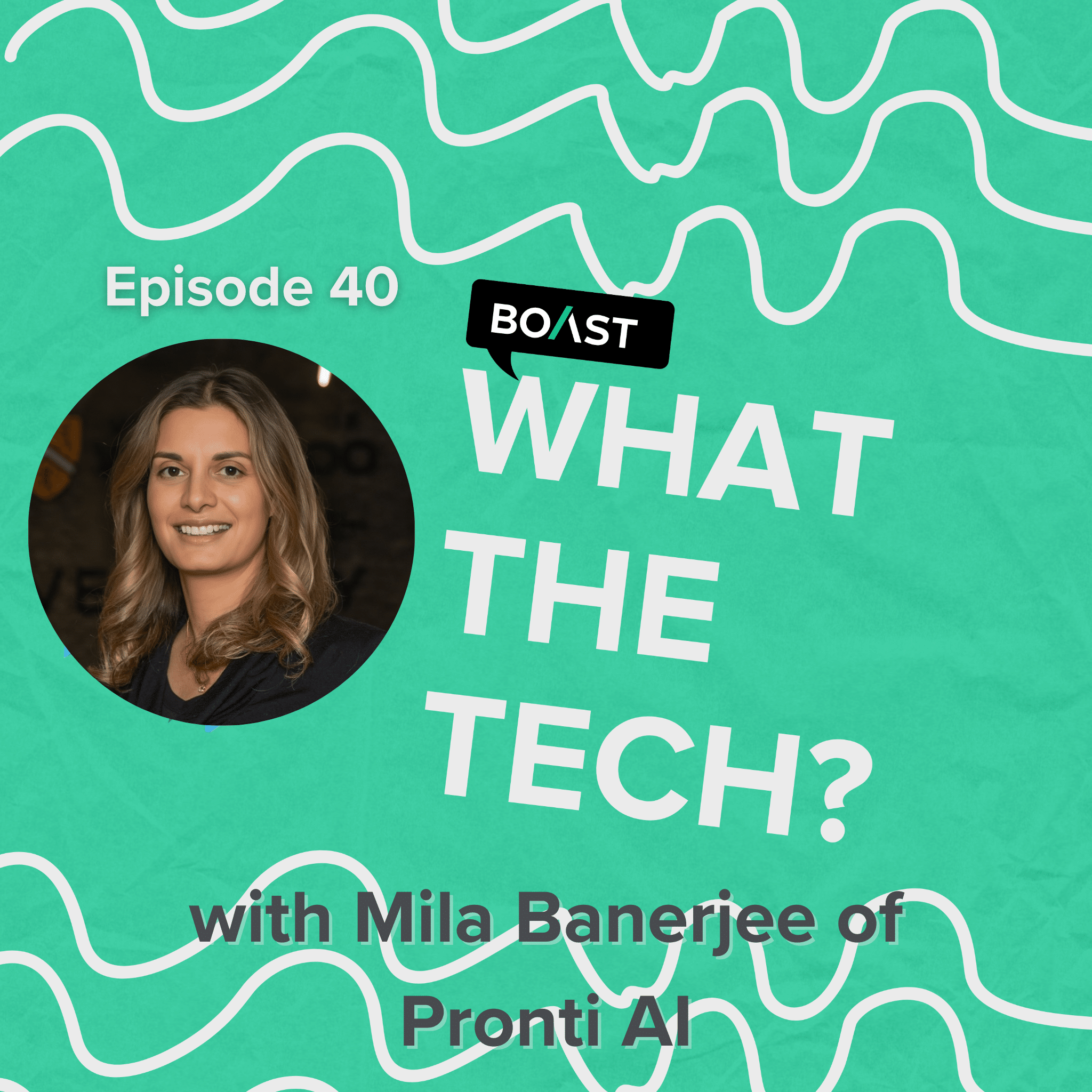 What The Tech Episode 40: "Don't wait for the right time" with Mila Banerjee of Pronti AI