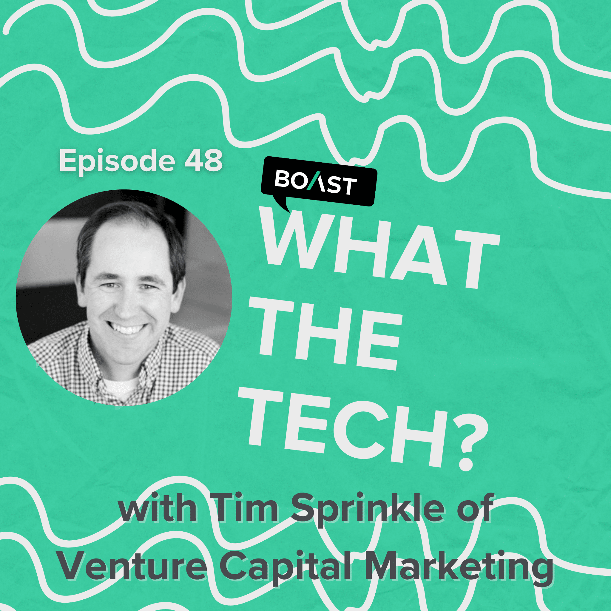 What The Tech Episode 48: “Look outside The Valley” with Tim Sprinkle of Venture Capital Marketing