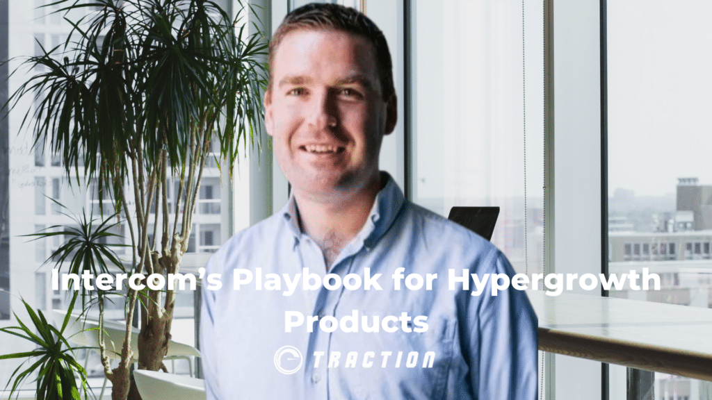 Intercom’s Playbook for Hypergrowth Products