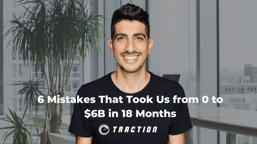 6 Mistakes That Took Us from 0 to $6B in 18 Months