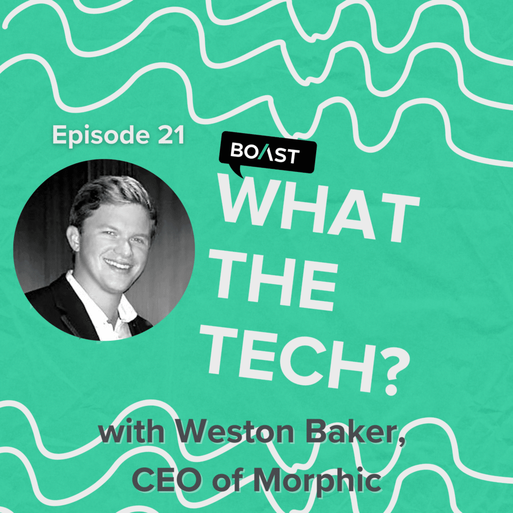What The Tech Episode 21: “Harness cross-functional skills” with Weston Baker of Morphic