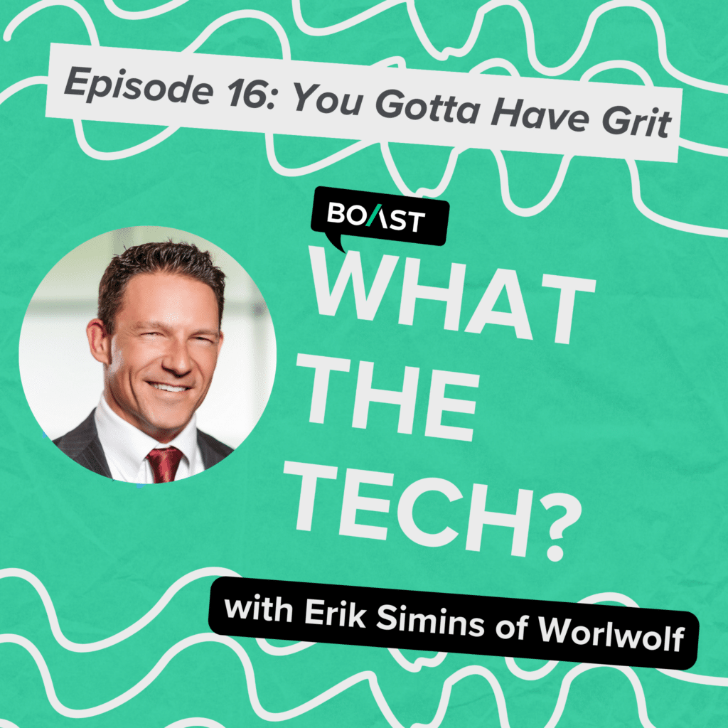What The Tech Episode 16: “You Gotta Have Grit” with Erik Simins of Workwolf